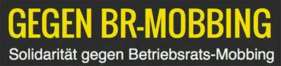 Banner: Gegen BR-Mobbing - Solidarität gegen Betriebsrats-Mobbing