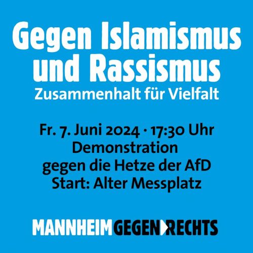 MANNHEIM GEGEN RECHTS Aktionsaufruf "Gegen Islamismus und Rassismus" am 07.06.2024 um 17:30 Uhr in Mannheim am Alten Meßplatz.
